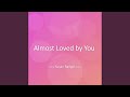 Almost Loved by You