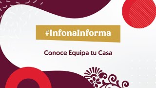 #InfonaInforma | Conoce Equipa tu Casa