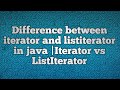 Difference between iterator and listiterator in java |iterator vs listiterator