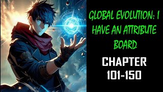 Global Evolution: I Have An Attribute Board Audiobook Chapter 101-150