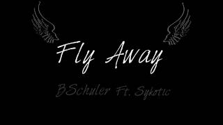 BSchuler- Fly Away ft. Sykotic