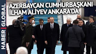 Azerbaycan Cumhurbaşkanı İlham Aliyev Ankara'da!