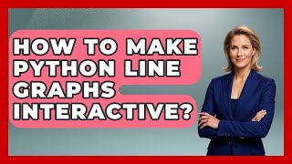 How To Make Python Line Graphs Interactive? - Python Code School