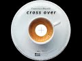 You're All I Need - Cross Over - Francesco Mazzilli