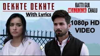 Atif Aslam: Dekhte Dekhte | 1080p FHD Video With Lyrics  | Batti Gul Meter Chalu |Shahid| Shraddha