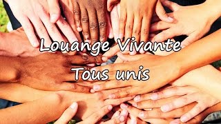 Louange Vivante - Tous unis [avec paroles]