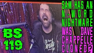 Broken Sim 119: Sam Says the N-Word + Was Dave Chappelle Cloned? + Bigfoot Prono