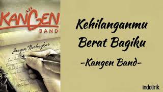 Download Lagu Kangen Band Kehilanganmu Berat Bagiku Lirik Lagu... MP3 Gratis