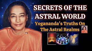 Secrets Of The ASTRAL WORLD - Paramahansa Yogananda's Truths On The Astral Realms #AstralWorld#kriya