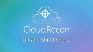 CloudRecon 104.1: Lift and Shift Reports