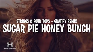 STRINGS \u0026 Four Tops - Sugar Pie Honey Bunch (GRATIFY Remix) (Lyrics)