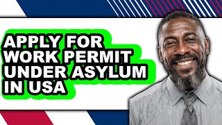 How To Apply For Work Permit Under Asylum In USA (Full Guide)