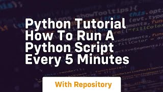 python tutorial how to run a python script every 5 minutes