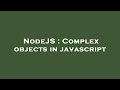 NodeJS : Complex objects in javascript