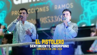 Sentimiento Chigripano - EL PISTOLERO -  En vivo Lima  2024