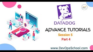 Datadog Advance Tutorial 2021 -Session 5 - Part 4- By DevOpsSchool