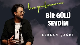 SERKAN ÇAĞRI - BİR GÜLÜ SEVDİM