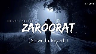 Zaroorat - Lofi (Slowed + Reverb) | Mustafa Zahid | SR Lofi