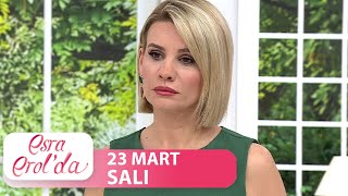 Esra Erol'da 23 Mart 2021 - Tek Parça