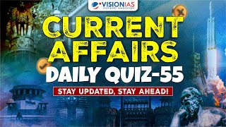 Current Affairs: Daily Quiz - 55 | UPSC Prelims 2025