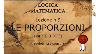 9- Logica matematica, preselettiva e concorsi. LE PROPORZIONI (parte 3 di 3). Fondamenti e basi