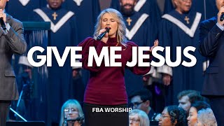 Give Me Jesus | FBA Worship