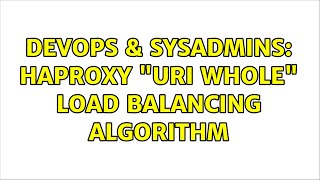 DevOps & SysAdmins: Haproxy "URI whole" load balancing algorithm