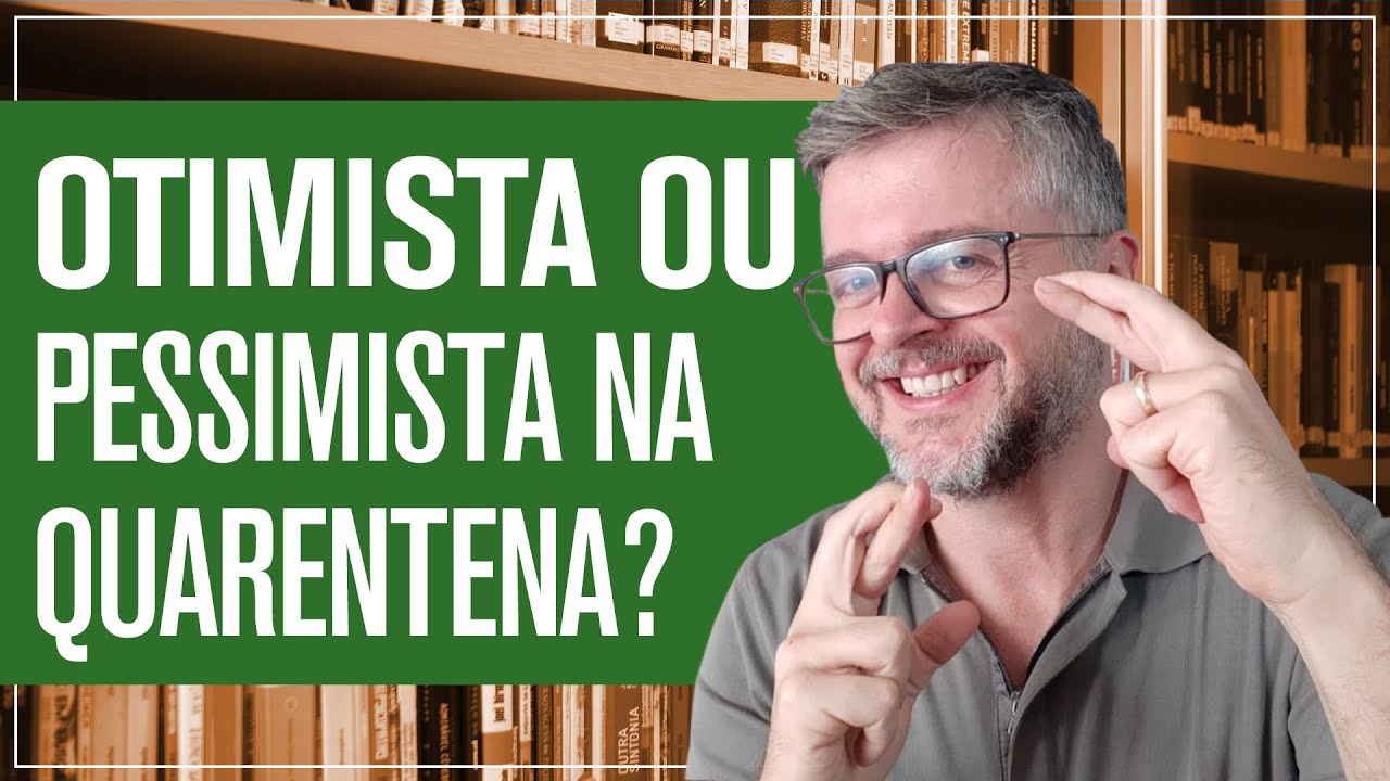 É Melhor Ser Otimista Ou Pessimista Na Quarentena? - YouTube