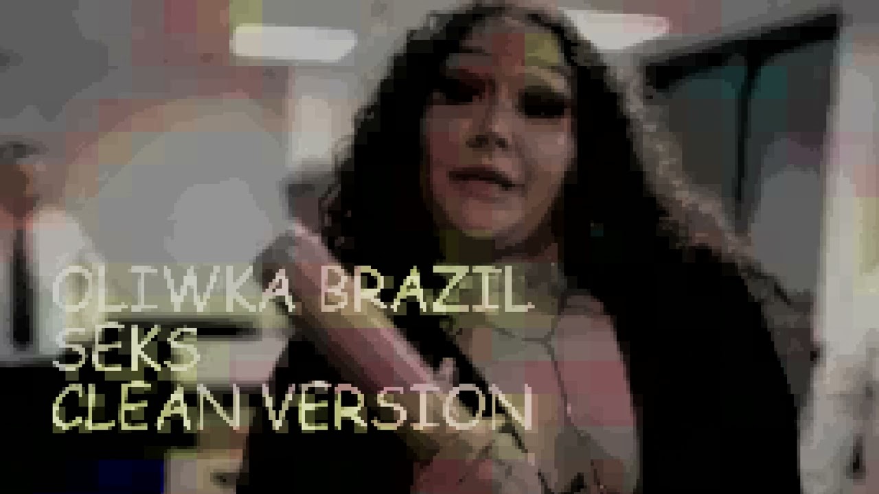 Oliwka Brazil - S.E.K.S. (Clean Version) - YouTube