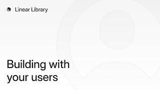 Building with your users in Linear