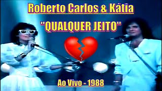 ROBERTO CARLOS \u0026 KÁTIA - QUALQUER JEITO ''Ao Vivo 1988'' - 4k