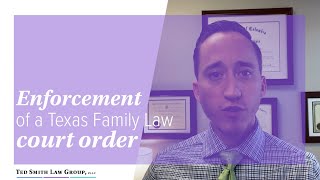 Enforcement of Texas family law court order | Ted Smith Law Group