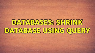 Databases: Shrink Database using query (3 Solutions!!)