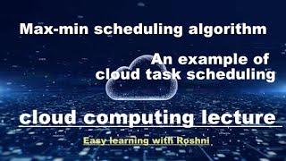 MAX-MIN scheduling algorithm explained : Cloud Computing