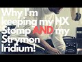 Why I'm keeping my Line 6 HX Stomp AND my Strymon Iridium!