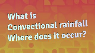 What is Convectional rainfall Where does it occur?