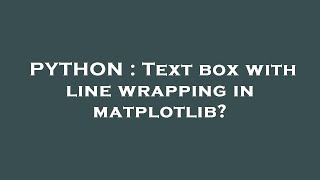 PYTHON : Text box with line wrapping in matplotlib?