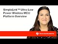 Overview: TI's SimpleLink Ultra-low Power Wireless MCU Platform