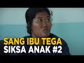 Para tetangga mengetahui jika sang ibu sering menyiksa anaknya | KEJAMNYA DUNIA