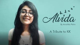 Tribute to KK | Alvida | Anushka Patra - Unplugged Cover