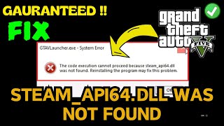 GTA V code execution cannot proceed because steam_api64.dll was not found fix