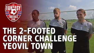 The 2-Footed Corner Challenge - Yeovil - The Fantasy Football Club