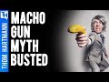 The Macho Gun Myth Exposed