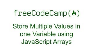 Store Multiple Values in one Variable using JavaScript Arrays - Free Code Camp