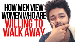 How Men View Women Who Are Willing To Walk Away