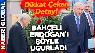 Bahçeli Erdoğan Görüşmesi Sona Erdi! Bahçeli Erdoğan'ı Böyle Uğurladı! Dikkat Çeken Detay