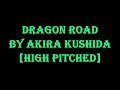 Dragon Road By Akira Kushida [High Pitched]