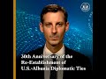 30th Anniversary of the Re-Establishment of U.S.-Albania Diplomatic Ties