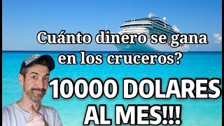 GANO 10.000 DOLARES AL MES TRABAJANDO EN CRUCEROS!!!  Cúanto dinero se gana en los cruceros?