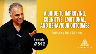 #542 | Raja Selvam: A Guide to Improving, Cognitive, Emotional, and Behaviour Outcomes